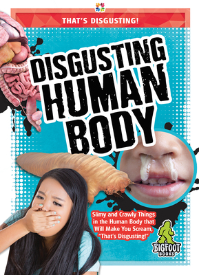 Disgusting Human Body (That's Disgusting!) By Joanne Mattern Cover Image