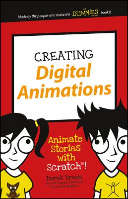 Creating Digital Animations: Animate Stories with Scratch! (Dummies Junior) By Derek Breen Cover Image