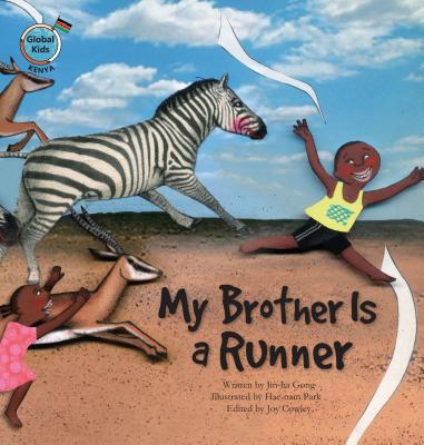 My Brother Is a Runner: Kenya (Global Kids Storybooks) By Jin-Ha Gong, Hae-Nam Park (Illustrator) Cover Image