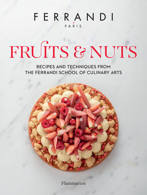 Fruits & Nuts: Recipes and Techniques from the Ferrandi School of Culinary Arts By FERRANDI Paris Cover Image