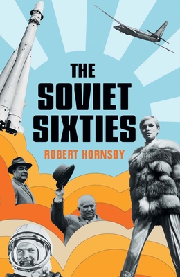 The Soviet Sixties By Robert Hornsby Cover Image
