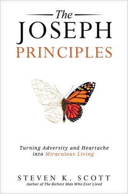 The Joseph Principles: Turning Adversity and Heartache Into Miraculous Living By Steven K. Scott Cover Image