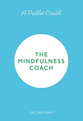 A Pocket Coach: The Mindfulness Coach (Pocket Guides to Self-Care #6)