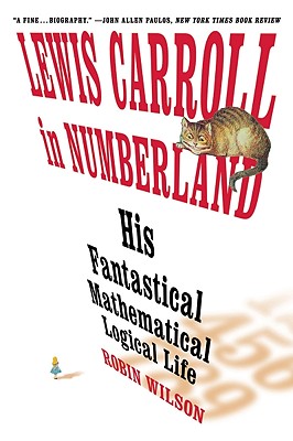 Lewis Carroll in Numberland: His Fantastical Mathematical Logical Life Cover Image