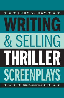 Writing & Selling Thriller Screenplays: From TV Pilot to Feature Film (Writing & Selling Screenplays) By Lucy V. Hay Cover Image