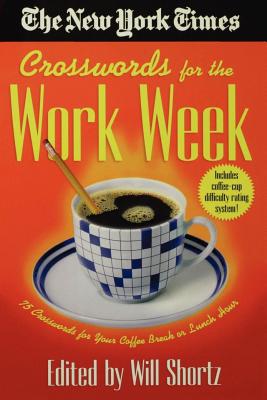 The New York Times Crosswords for the Work Week: 75 Crosswords for Your Coffee Break or Lunch Hour By The New York Times, Will Shortz (Editor) Cover Image
