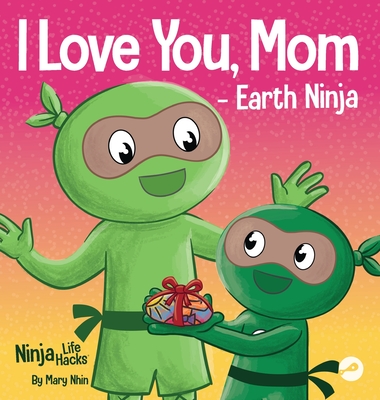 I Love You, Mom - Earth Ninja: A Rhyming Children's Book About the Love  Between a Child and Their Mother, Perfect for Mother's Day and Earth Day  (Hardcover) | Hooked