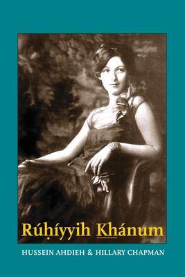 Rúhíyyih Khánum By Hussein Ahdieh, Hillary Chapman Cover Image