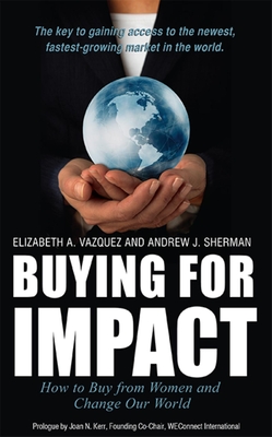 Buying for Impact: How to Buy from Women and Change Our World By Elizabeth a. Vazquez, Andrew J. Sherman Cover Image