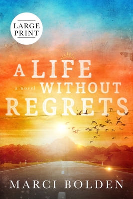 A Life Without Regrets (LARGE PRINT) By Marci Bolden Cover Image