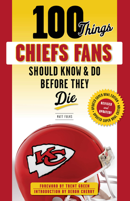 100 Things Chiefs Fans Should Know & Do Before They Die (100 Things...Fans Should Know) By Matt Fulks Cover Image