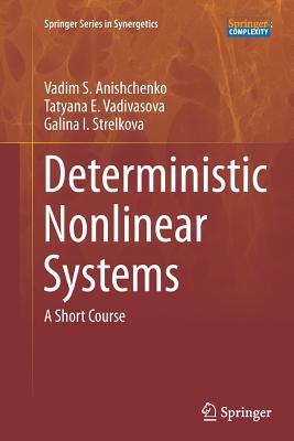 Deterministic Nonlinear Systems: A Short Course By Vadim S. Anishchenko, Tatyana E. Vadivasova, Galina I. Strelkova Cover Image