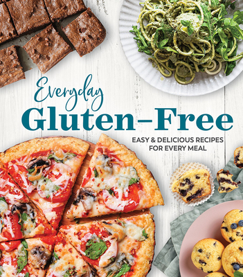 Everyday Gluten-Free: Easy & Delicious Recipes for Every Meal By Publications International Ltd Cover Image