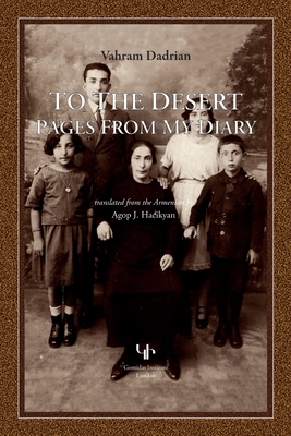 To the Desert: Pages from My Diary By Vahram Dadrian, Agop J. Hacikyan (Translator), Ara Sarafian (Editor) Cover Image