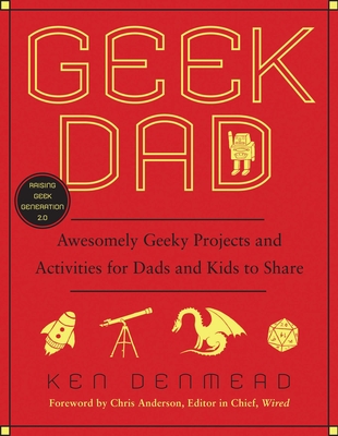 Geek Dad: Awesomely Geeky Projects and Activities for Dads and Kids to Share Cover Image