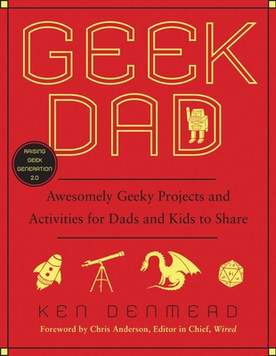 Cover for Geek Dad: Awesomely Geeky Projects and Activities for Dads and Kids to Share