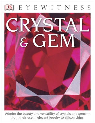 DK Eyewitness Books: Crystal & Gem: Admire the Beauty and Versatility of Crystals and Gemsâ€”from Their Use in Elegant Cover Image