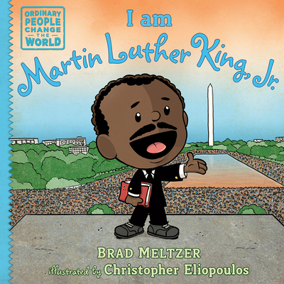 I am Martin Luther King, Jr. (Ordinary People Change the World) By Brad Meltzer, Christopher Eliopoulos (Illustrator) Cover Image