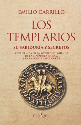 Los Templarios: Su sabiduría y secretos By Emilio Carrillo Benito Cover Image