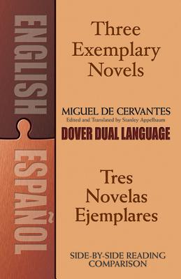 Three Exemplary Novels/Tres Novelas Ejemplares: A Dual-Language Book (Dover Dual Language Spanish)