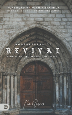 Doorkeepers of Revival: Birthing, Building, and Sustaining Revival By Kim Owens, John Kilpatrick (Foreword by) Cover Image
