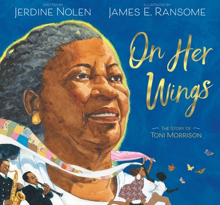 On Her Wings: The Story of Toni Morrison By Jerdine Nolen, James E. Ransome (Illustrator) Cover Image
