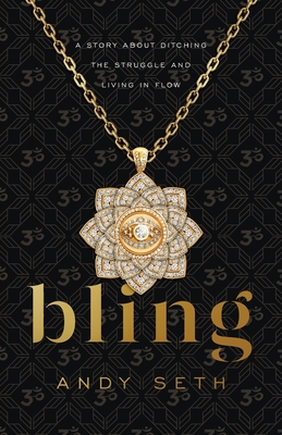 Bling: A Story About Ditching the Struggle and Living in Flow By Andy Seth Cover Image