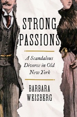 Strong Passions: A Scandalous Divorce in Old New York