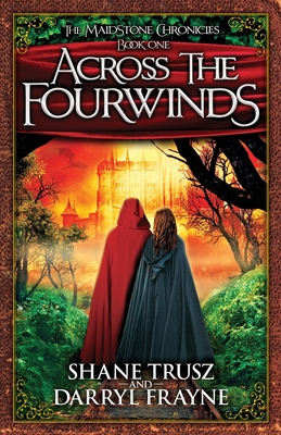 Across the Fourwinds (Maidstone Chronicles #1) By Shane Trusz, Darryl Frayne Cover Image