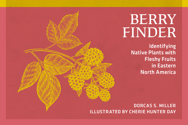 Berry Finder: A Guide to Native Plants with Fleshy Fruits (Nature Study Guides)