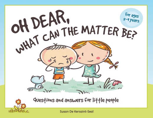Oh Dear, What Can The Matter Be?: Questions and Answers For Little People Cover Image