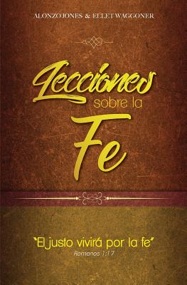 Lecciones sobre la fe By Alonzo Jones, Ellet Waggoner Cover Image
