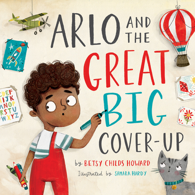 Arlo and the Great Big Cover-Up By Betsy Childs Howard, Samara Hardy (Illustrator) Cover Image