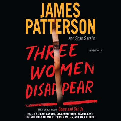 Three Women Disappear By James Patterson, Shan Serafin, Chloe Cannon (Read by), Susannah Jones (Read by), Joshua Kane (Read by), Christie Moreau (Read by), Molly Parker Myers (Read by), Aida Reluzco (Read by) Cover Image