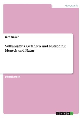 Vulkanismus. Gefahren und Nutzen für Mensch und Natur By Jörn Finger Cover Image