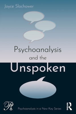 Psychoanalysis and the Unspoken (Psychoanalysis in a New Key Book)