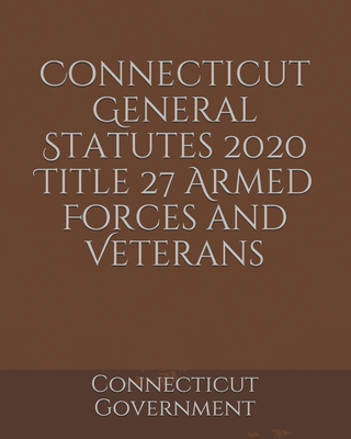 Connecticut General Statutes 2020 Title 27 Armed Forces and Veterans Cover Image