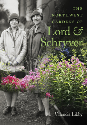 The Northwest Gardens of Lord and Schryver By Valencia Libby Cover Image