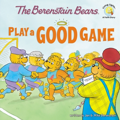 The Berenstain Bears Play a Good Game By Jan Berenstain, Mike Berenstain Cover Image