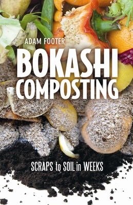 Bokashi Composting: Scraps to Soil in Weeks Cover Image