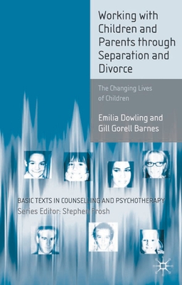 Working with Children and Parents Through Separation and Divorce: The Changing Lives of Children (Basic Texts in Counselling and Psychotherapy #28) Cover Image