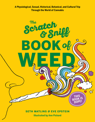 Scratch & Sniff Book of Weed: A Physiological, Sexual, Historical, Botanical, and Cultural Trip Through the World of Cannabis