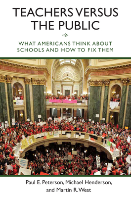 Teachers Versus the Public: What Americans Think about Schools and How to Fix Them By Paul E. Peterson, Michael Henderson, Martin R. West Cover Image