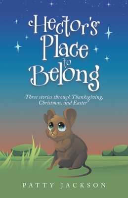 Hector's Place to Belong: Three Stories Through Thanksgiving, Christmas, and Easter By Patty Jackson Cover Image