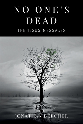 No One's Dead: The Jesus Messages By Jonathan Beecher Cover Image
