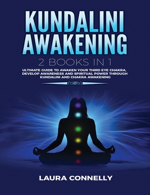 Kundalini Awakening: 2 Books in 1: Open Your Third Eye, Increase Psychic Abilities, Expand Mind Power, Astral Travel, Attain Higher Conscio Cover Image