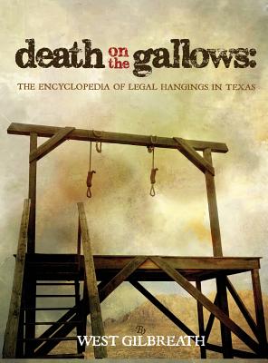 Death on the Gallows: The Encyclopedia of Legal Hangings in Texas Cover Image
