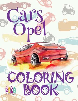 Cars Opel Coloring Book: ✌ Coloring Book for Children ✎ Coloring Book Naughty ✎ Coloring Book 59 ✍ Coloring Book Love & Cover Image