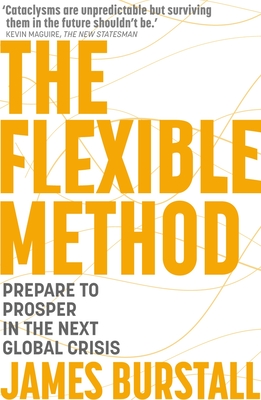 The Flexible Method: Prepare To Prosper In The Next Global Crisis Cover Image