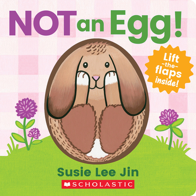 Not an Egg! (A Lift-the-Flap Book) By Susie Lee Jin, Susie Lee Jin (Illustrator) Cover Image